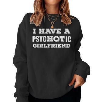 I Have A Psychotic Girlfriend – Anniversaire Humoristique Pour Petit Ami Sweat-shirt pour femme - Cadeauxyz