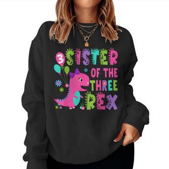 Sister Of The Three Rex Dinosaur T-Rex 3Rd Birthday Boy Women Sweatshirt - Thegiftio UK