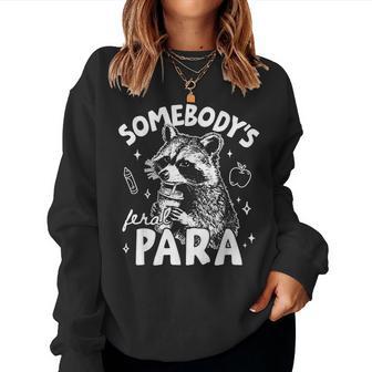 Somebody’S Feral Para Raccoon Ta Teacher Aide Humor Women Sweatshirt - Thegiftio UK