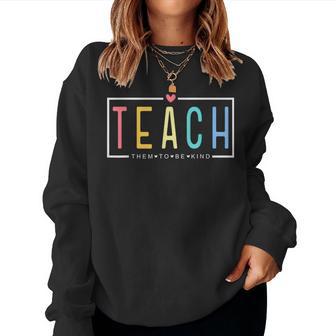 Teach Them To Be Kind Happy First Day Of School Teacher Life Women Sweatshirt - Thegiftio UK