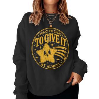 Today Im Going To Give It My Almost Sarcastic Graphic Women Sweatshirt - Thegiftio UK