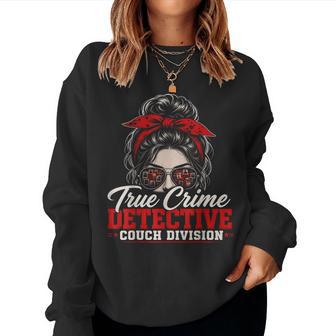 True Crime Detective Couch Division Messy Bun Murder Shows Women Sweatshirt - Thegiftio UK