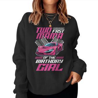 Two Fast Mama Of The Bday Girl Racing Family Pit Crew Women Sweatshirt - Thegiftio UK