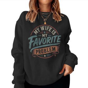 My Wife Is My Favorite Problem Retro Vintage Husband Women Sweatshirt - Thegiftio UK