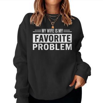 My Wife Is My Favorite Problem Women Sweatshirt - Thegiftio UK