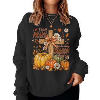 I Will Praise Him In Every Season Fall Pumpkin Christian God Women Sweatshirt - Thegiftio UK