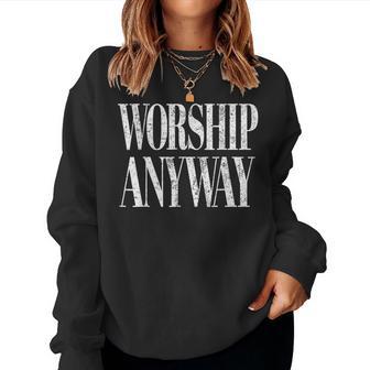 Worship Anyway Christian Faith Inspirational Quote Women Sweatshirt - Thegiftio UK