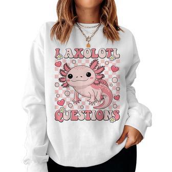 I Axolotl Questions Groovy Cute Axolotl Kawaii Women Sweatshirt | Seseable UK