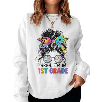 Bruh I'm In 1St Grade Cute Girl Back To School First Grade Women Sweatshirt - Thegiftio UK