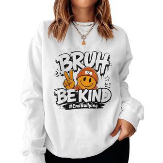 Bruh Be Kind Unity Day Orange Anti Bullying Kindness Women Sweatshirt - Thegiftio UK