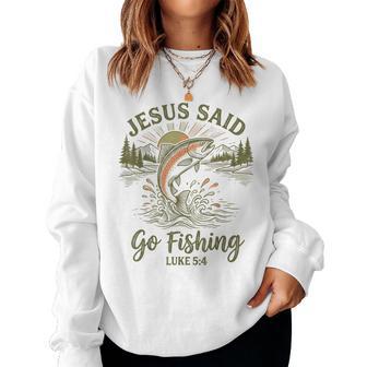 Christian Fisherman Jesus Said Go Fishing Luke 5 Women Sweatshirt | Seseable UK