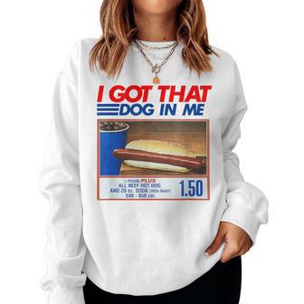 I Got That Dog In Me Hot Dog Meme Hotdog Women Women Sweatshirt - Thegiftio UK
