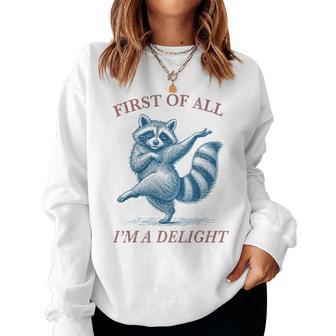 First Of All I'm A Delight Sarcastic Raccoon Trash Animal Women Sweatshirt - Thegiftio UK