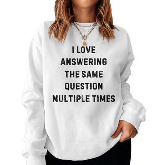I Love Answering The Same Question Teacher White Lie Party Women Sweatshirt - Thegiftio UK