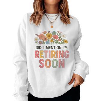 Did I Mention I'm Retiring Soon Floral Retirement Women Sweatshirt | Seseable UK