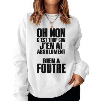 Oh Non C'est Trop Con Rien À Foutre Humour Homme Sweat-shirt pour femme - Cadeauxyz