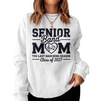 Senior Band Mom Class Of 2027 The Last Marching Season Women Sweatshirt - Thegiftio UK