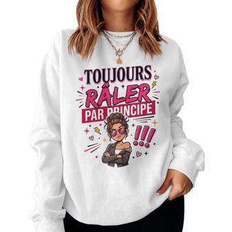 Toujours Râler Principe Humour Cadeau Original Fille Sweat-shirt pour femme - Cadeauxyz