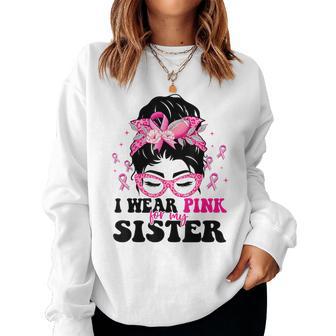 I Wear Pink For My Sister Messy Bun Breast Cancer Awareness Women Sweatshirt - Thegiftio UK