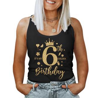 It's My 6Th Golden Birthday 6 Year Old Bday Kids Girls Women Tank Top | Seseable UK