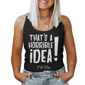 It's A Horrible Idea I'm In Divertida Para Hombre Y Camiseta sin mangas para mujer - Regaloses