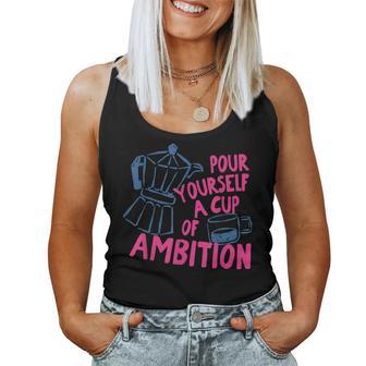 Pour Yourself A Cup Of Ambition Coffee Lover Women Tank Top | Seseable UK