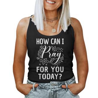 How Can I Pray For You Today Christian Prayer Faith In Jesus Women Tank Top - Monsterry