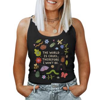 The World Is Cruel Therefore I Won't Be Bugs Sarcastic Quote Women Tank Top - Thegiftio UK