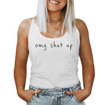 Omg Shut Up Sarcastic Saying Meme Humor Women Women Tank Top - Monsterry