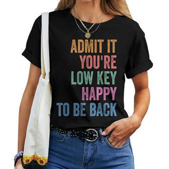 Admit It You're Low Key Happy To Be Back To School Teacher Women T-shirt | Seseable UK