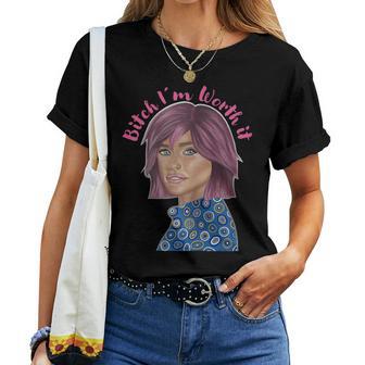 Bitch I'm Worth It Bold Declaración Arte Es Niñas Camiseta de mujer - Regaloses