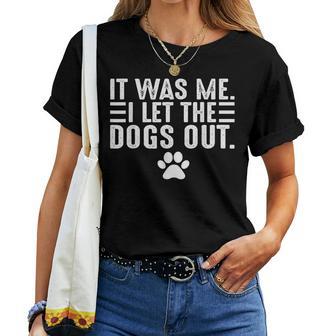 Dog Lover It Was Me I Let The Dogs Out Mom Dad Dog's Paw Women T-shirt | Seseable UK