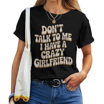 Dont Talk To Me I Have A Crazy Girlfrienderrückte Freundin T-shirt Frauen - Geschenkecke