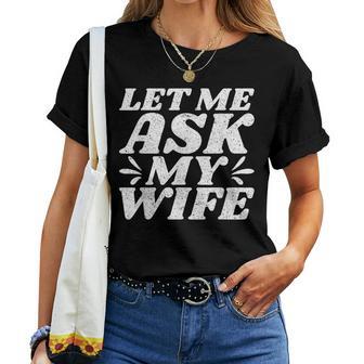 Let Me Ask My Wife Camiseta de mujer - Regaloses