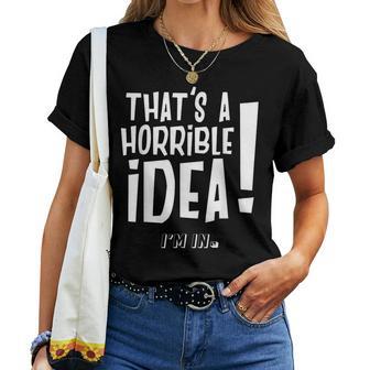 It's A Horrible Idea I'm In Divertida Para Hombre Y Camiseta de mujer - Regaloses