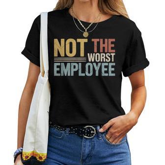 Not Worst Employee Work Office Joke Humor Sarcastic Women T-shirt | Seseable UK