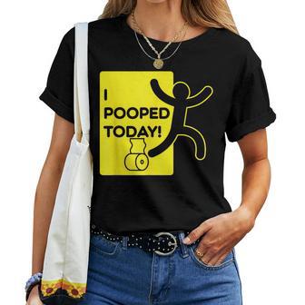 I Pooped Today Divertida Para Y Hombre Regalo Juvenil Camiseta de mujer - Regaloses