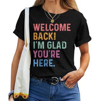 Welcome Back I'm Glad You're Here Teacher First Day School Women T-shirt | Seseable UK