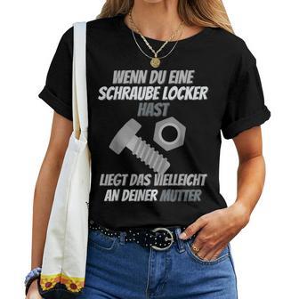 Wenn Du Einechraube Locker Hast Liegt Es An Der Mutter T-shirt Frauen - Geschenkecke