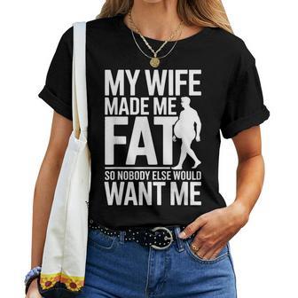My Wife Made Me Fat Saying Husband Fathers Day Women T-shirt | Seseable UK