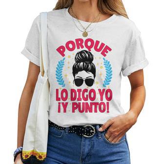 Porque Lo Digo Yo Y Punto Día De La Madre Mamá Abuela Camiseta de mujer - Regaloses