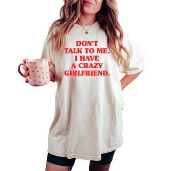 Don't Talk To Me I Have A Crazy Girlfriend Fidanzata Gelosa T-shirt comoda oversize da donna - Novitaregali