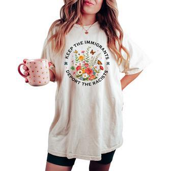 Floral Keep The Immigrants Deport The Racist Women's Oversized Comfort T-shirt - Thegiftio UK