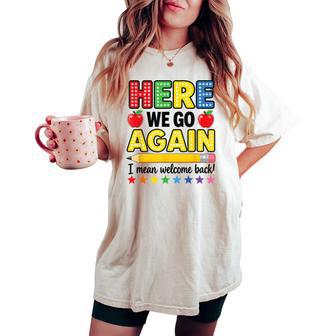Here We Go Again Teacher I Mean Welcome Back To School Women's Oversized Comfort T-shirt - Thegiftio UK