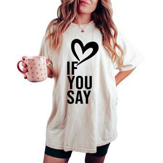 If You Say I Love Heart Red Color For Performance Women's Oversized Comfort T-shirt - Monsterry