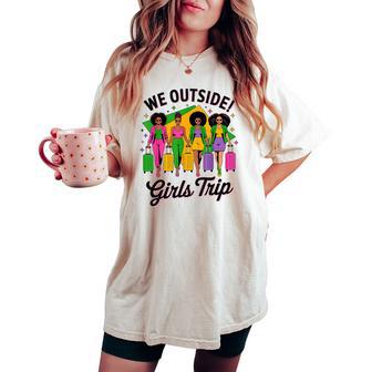 We Outside Girls Trip 2026 Afro Besties Travel Girls Weekend Women's Oversized Comfort T-shirt - Thegiftio UK
