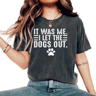 Dog Lover It Was Me I Let The Dogs Out Mom Dad Dog's Paw Women's Oversized Comfort T-Shirt | Seseable UK