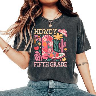 Howdy Fifth 5Th Grade Cowgirls Teacher Back To School Women's Oversized Comfort T-Shirt - Thegiftio UK