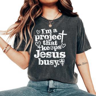 I'm A Project That Keeps Jesus Busy Christian Women's Oversized Comfort T-Shirt - Monsterry