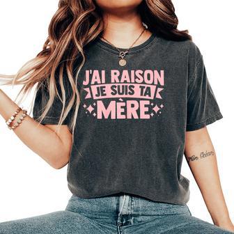J'ai Raison Jeuis Ta Mère Fête Des Mères Cadeau T-shirt oversize confortable pour femme - Cadeauxyz